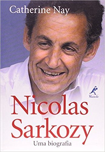 Nicolas Sarkozy. Uma Biografia