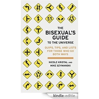 The Bisexual's Guide to the Universe: Quips, Tips and Lists for Those Who Go Both Ways (English Edition) [Kindle-editie]