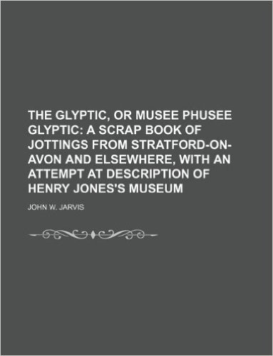The Glyptic, or Musee Phusee Glyptic