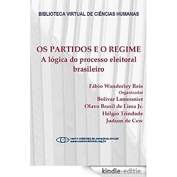Os partidos e o regime: a lógica do processo eleitoral brasileiro [Kindle-editie]