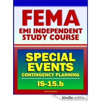 21st Century FEMA Study Course: Special Events Contingency Planning for Public Safety Agencies (IS-15.b) - Concerts, Carnivals, Air Shows, Parades, Fairs, ... Festivals, Conventions (English Edition) [Kindle-editie]
