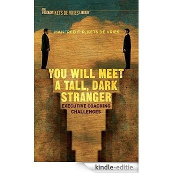You Will Meet a Tall, Dark Stranger: Executive Coaching Challenges (INSEAD Business Press) [Kindle-editie]