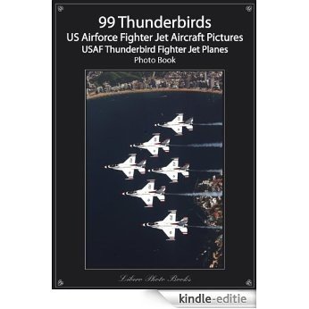 99 Thunderbirds - US Airforce Fighter Aircraft Pictures, USAF Thunderbird Fighter Jet Planes, Military Air Show Planes photo book (English Edition) [Kindle-editie] beoordelingen