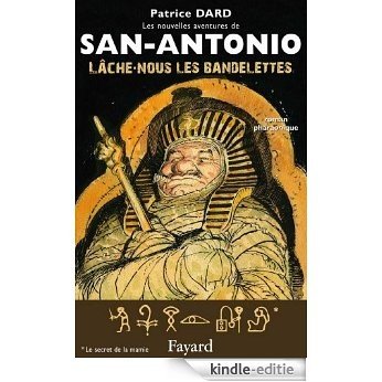 Lâche-nous les bandelettes : Les nouvelles aventures de San Antonio (Littérature Française) (French Edition) [Kindle-editie]