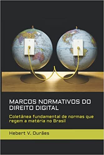 indir MARCOS NORMATIVOS DO DIREITO DIGITAL: Coletânea fundamental de normas que regem a matéria no Brasil