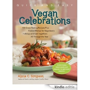 Quick & Easy Vegan Celebrations: 150 Great-Tasting Recipes Plus Festive Menus for Vegantastic Holidays and Get-Togethers All Through the Year (Quick and Easy (Experiment)) (English Edition) [Kindle-editie]