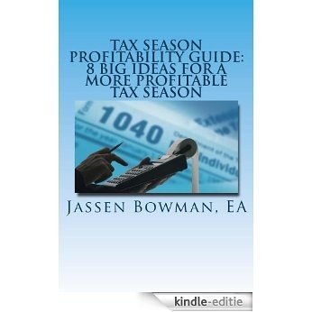 Tax Season Profitability Guide: 8 Big Ideas For A More Profitable Tax Season (English Edition) [Kindle-editie]