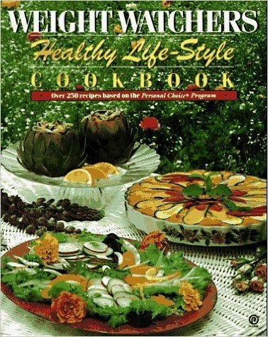 Weight Watchers Healthy Life-Style Cookbook: Over 250 Recipes Based on the Personal Choice Program