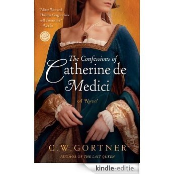 The Confessions of Catherine de Medici: A Novel [Kindle-editie]