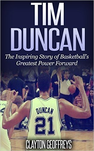 Tim Duncan: The Inspiring Story of Basketball's Greatest Power Forward (Basketball Biography Books) (English Edition)