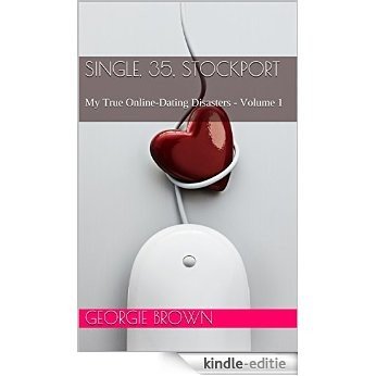 Single, 35, Stockport: My True Online-Dating Disasters - Volume 1 (English Edition) [Kindle-editie]