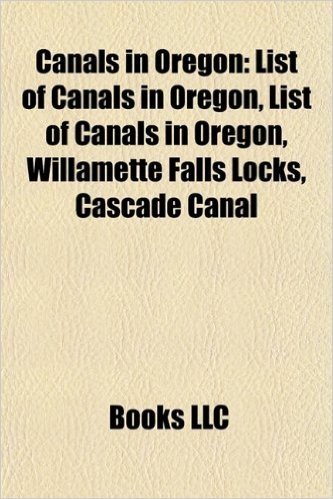 Canals in Oregon: List of Canals in Oregon, List of Canals in Oregon, Willamette Falls Locks, Cascade Canal