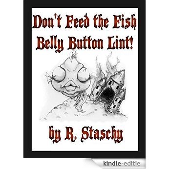 Don't Feed the Fish Belly Button Lint (English Edition) [Kindle-editie]