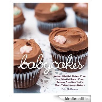 BabyCakes: Vegan, (Mostly) Gluten-Free, and (Mostly) Sugar-Free Recipes from New York's Most Talked-About Bakery [Kindle-editie] beoordelingen