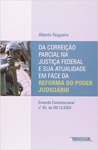 Da Correição Parcial na Justiça Federal e sua Atualidade em Face da Reforma do Poder Judiciário