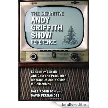 The Definitive Andy Griffith Show Reference: Episode-by-Episode, with Cast and Production Biographies and a Guide to Collectibles [Kindle-editie]