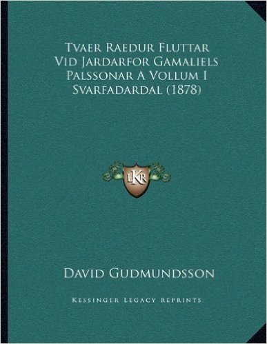 Tvaer Raedur Fluttar VID Jardarfor Gamaliels Palssonar a Vollum I Svarfadardal (1878)