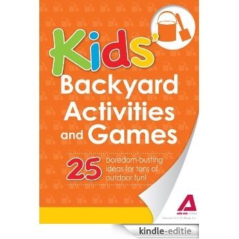 Kids' Backyard Activities and Games: 25 boredom-busting ideas for tons of outdoor fun! (The Everything® Kids Series) [Kindle-editie]
