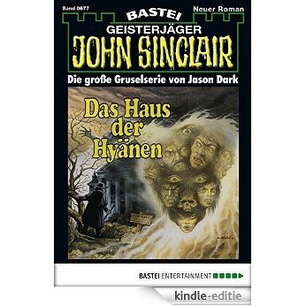 John Sinclair - Folge 0677: Das Haus der Hyänen (German Edition) [Kindle-editie]