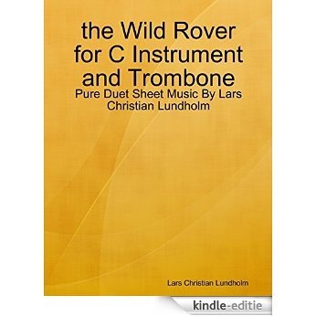 the Wild Rover for C Instrument and Trombone - Pure Duet Sheet Music By Lars Christian Lundholm [Kindle-editie]