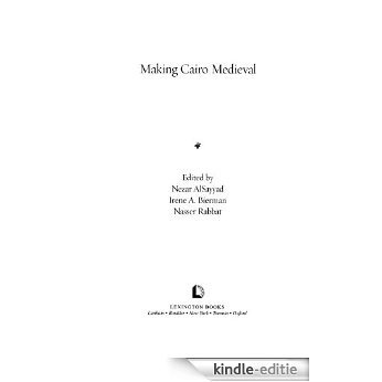 Making Cairo Medieval (Transnational Perspectives on Space and Place) [Kindle-editie]