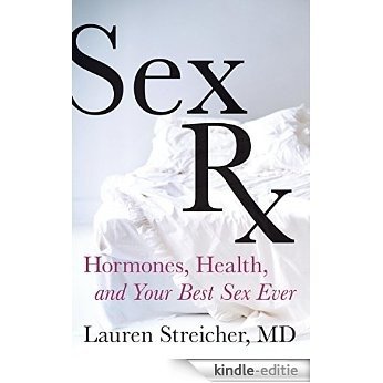 Sex Rx: Hormones, Health, and Your Best Sex Ever [Kindle-editie]