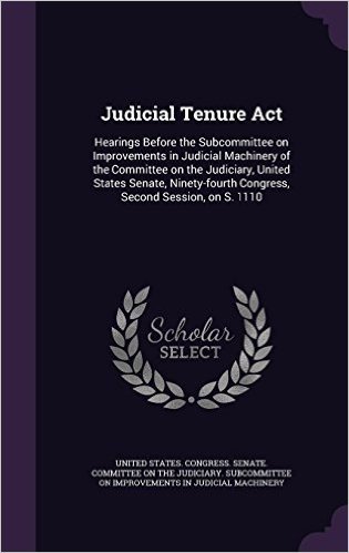 Judicial Tenure ACT: Hearings Before the Subcommittee on Improvements in Judicial Machinery of the Committee on the Judiciary, United States Senate, Ninety-Fourth Congress, Second Session, on S. 1110