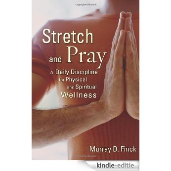 Stretch and Pray: A Daily Discipline for Physical and Spiritual Wellness [Kindle-editie] beoordelingen