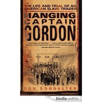 Hanging Captain Gordon: The Life and Trial of an American Slave Trader (English Edition) [Kindle-editie]