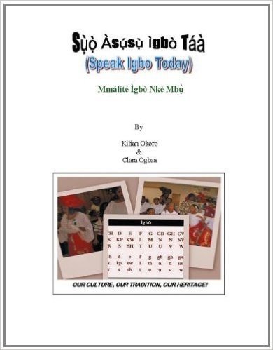 Suo Asusu Igbo Taa: (Speak Igbo Today) Mmalite Igbo Nke Mbu
