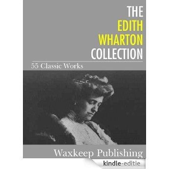 The Edith Wharton Collection: 55 Classic Works (English Edition) [Kindle-editie]