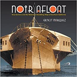 Noir Afloat : Tony Cornero and the Notorious Gambling Ships of Southern California