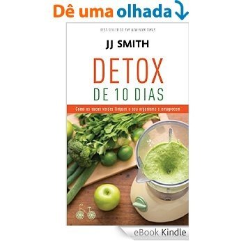 Detox de 10 dias: Como os sucos verdes limpam o seu organismo e emagrecem [eBook Kindle]