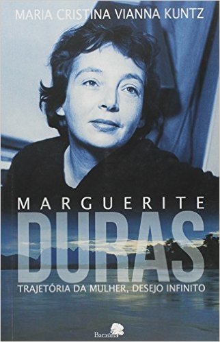 Marguerite Duras: trajetória da mulher, desejo infinito