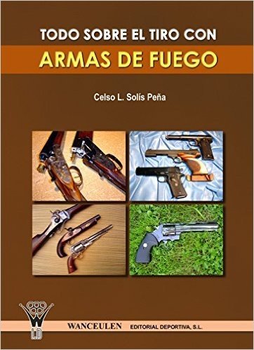 Todo sobre el tiro con armas de fuego (Spanish Edition)