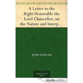 A Letter to the Right Honorable the Lord Chancellor, on the Nature and Interpretation of Unsoundness of Mind, and Imbecility of Intellect (English Edition) [Kindle-editie]
