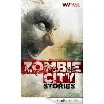 Zombie City Stories: 10 morbide Kurzgeschichten (Wiebers Zombie-Reihe) (German Edition) [Kindle-editie]