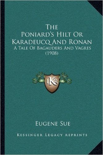 The Poniard's Hilt or Karadeucq and Ronan: A Tale of Bagauders and Vagres (1908)