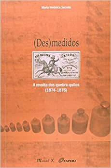 (Des)medidos: a Revolta dos Quebra-quilos (1874-1876)