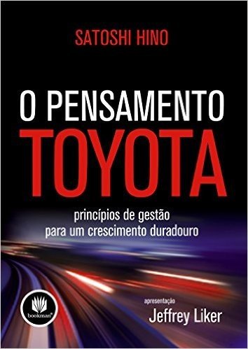 O Pensamento Toyota. Princípios de Gestão Para Um Crescimento Duradouro