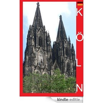 Köln - Ihr eBook Stadtführer incl. Wegbeschreibung (German Edition) [Kindle-editie]