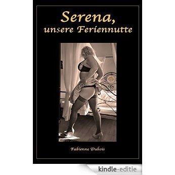 Serena, unsere Feriennutte: Eine erotische Geschichte von Fabienne Dubois (German Edition) [Kindle-editie]