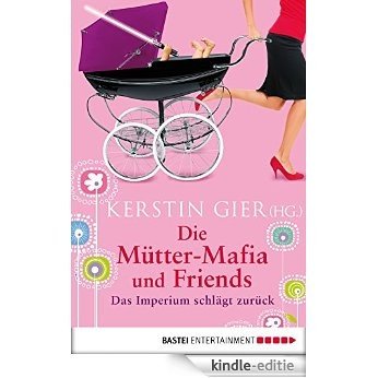 Die Mütter-Mafia und Friends: Das Imperium schlägt zurück (German Edition) [Kindle-editie]
