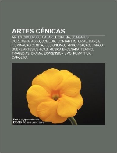 Artes Cenicas: Artes Circenses, Cabaret, Cinema, Combates Coreografados, Comedia, Contar Historias, Danca, Iluminacao Cenica, Ilusion