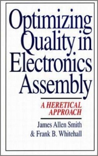 Optimizing Quality in Electronics Assembly: A Heretical Approach