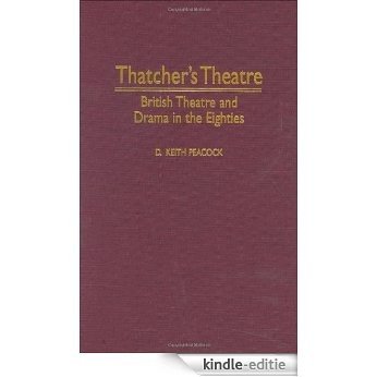 Thatcher's Theatre: British Theatre and Drama in the Eighties (Contributions in Drama & Theatre Studies) [Kindle-editie]