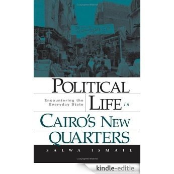 Political Life in Cairo's New Quarters: Encountering the Everyday State [Kindle-editie]