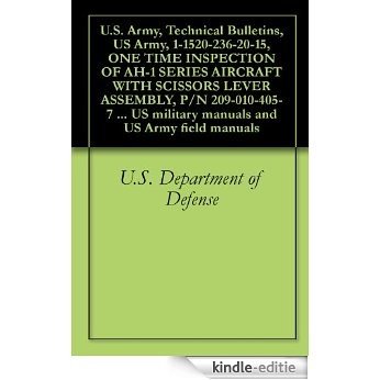 U.S. Army, Technical Bulletins, US Army, 1-1520-236-20-15, ONE TIME INSPECTION OF AH-1 SERIES AIRCRAFT WITH SCISSORS LEVER ASSEMBLY, P/N 209-010-405-7 ... and US Army field manuals (English Edition) [Kindle-editie]