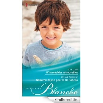 D'incroyables retrouvailles - Nouveau départ pour le Dr Isabella (Blanche) (French Edition) [Kindle-editie]