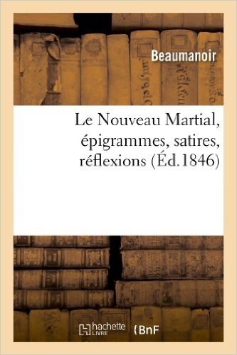 Le Nouveau Martial, Epigrammes, Satires, Reflexions
